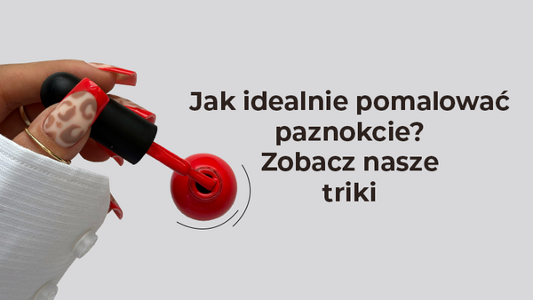 Jak zrobić piękne paznokcie bez smug?